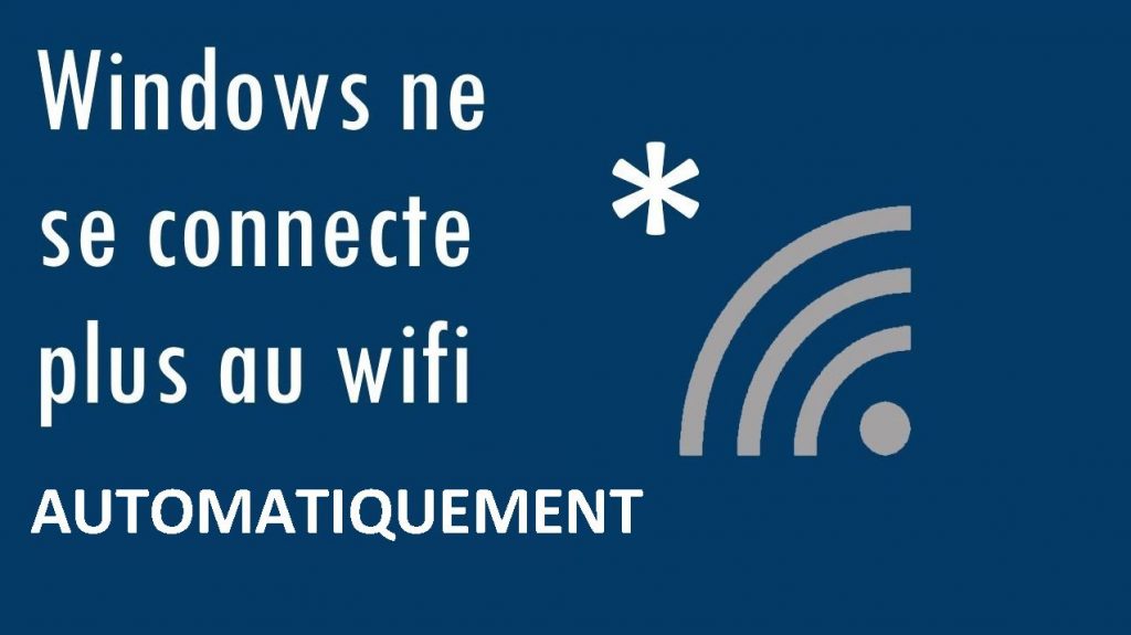 Connexion automatique impossible à un réseau WI-FI sur Windows 10