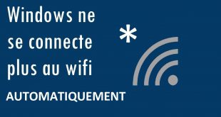 Connexion automatique impossible à un réseau WI-FI sur Windows 10